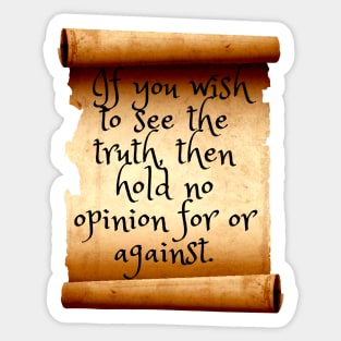 If you wish to see the truth, then hold no opinion Sticker